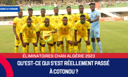 Eliminatoires CHAN 2023 /Qu’est-ce qui s’est réellement passé à Cotonou ? (LE VISEUR)