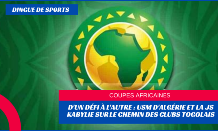 D’un défi à l’autre : JS KABYLIE et USM D’Alger sur le chemin des clubs togolais